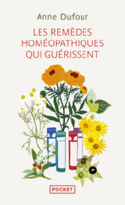 DUFOUR Anne Les remèdes homéopathiques qui guérissent - Arnica, Belladonna, Calendula, Chamomilla, Ipeca, Sulfur Librairie Eklectic