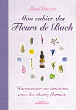 GRACIEN Maud Mon cahier des Fleurs de Bach. Harmoniser ses émotions avec les élixirs floraux. Librairie Eklectic