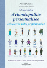 DUFOUR Anne Mon cahier d´Homéopathie personnalisée. Découvrez votre profil homéo ! Remèdes de terrain : santé et bien-être au quotidien. Librairie Eklectic