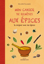 TOUSSAINT Murielle Mon cahier de remèdes aux épices. Se soigner avec les épices.  Librairie Eklectic