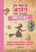 MOUNE -  SINOB Nat  Mon cahier de sorcière pour devenir irrésistible - Crèmes, shampooings, lotions, masques, gommages, parfums... Librairie Eklectic