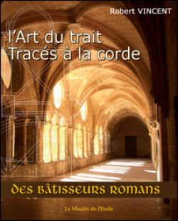 VINCENT Robert L´Art du trait. Tracés à la corde des bâtisseurs romans Librairie Eklectic