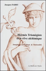 FABRY Jacques Hermès Trismégiste et le rêve alchimique. Imaginaire symbolique et rationalité Librairie Eklectic