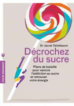 TEITELBAUM Jacob Dr. Décrochez du sucre ! Plans de batailles pour vaincre l´addiction au sucre et retrouver votre énergie. Librairie Eklectic