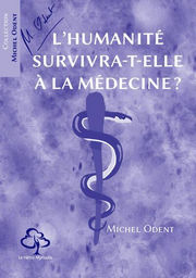 ODENT Michel L´Humanité survivra-t-elle à la médecine? Librairie Eklectic