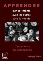 PLAVIS Mélissa Apprendre par soi-même, avec les autre, dans le monde. L´expérience du unschooling. Librairie Eklectic