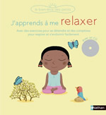 DIEDERICHS Gilles J´apprends à me relaxer. Avec des exercices pour se détendre et des comptines pour respirer et s´endormir facilement. Avec CD audio Librairie Eklectic