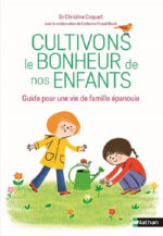 COQUART Christine Cultivons le bonheur de nos enfants. Guide pour une vie de famille épanouie Librairie Eklectic