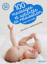 DIEDERICHS Gilles & GAMBET-DRAGO Isabelle 100 massages et activités de relaxation avec mon bébé, 0-2 ans Librairie Eklectic