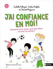 FILLIOZAT Isabelle & RIEFOLO Violène & ROJZMAN Chantal J´ai confiance en moi! Comment mieux vivre avec moi-même et avec les autres Librairie Eklectic