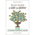 MORITZ Andreas Secrets éternels de santé et de jouvence. Tome 3 Les pouvoirs de guérison de la nature Librairie Eklectic