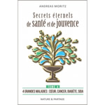 MORITZ Andreas Secrets éternels de santé et de jouvence. Tome 4. 4 grandes maladies : cœur, cancer, diabète, sida Librairie Eklectic