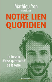 YON Mathieu Notre lien quotidien. Le besoin d´une spiritualité de la terre Librairie Eklectic