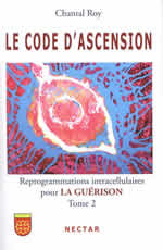 ROY Chantal Le code d´ascension. Reprogrammations intracellulaires pour la guérison. Tome2 Librairie Eklectic