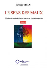 TIHON Bernard Le sens des maux. Décodage des maladies, états de mal-être et dysfonctionnements - tome 1 Librairie Eklectic