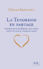 DZIGAR KONGTRÜL La Tendresse en partage. Enseignements bouddhistes sur le tséwa : ouvrir son coeur et changer le monde Librairie Eklectic