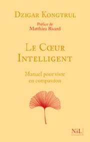 DZIGAR KONGTRÜL Le Coeur intelligent. Manuel pour vivre en compassion Librairie Eklectic