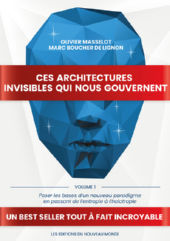 MASSELOT Olivier & BOUCHER DE LIGNON Marc Ces architectures invisibles qui nous gouvernent: Volume 1 - Poser les bases d’un nouveau paradigme en passant de l’entropie à l’holotropie Librairie Eklectic