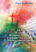 TRADOWSKY Peter Le mystère du Golgotha, radioactivité et énergie nucléaire. De la Résurrection à la Pentecôte  Librairie Eklectic