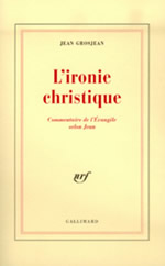 GROSJEAN Jean L´Ironie christique. Commentaire de l´Evangile selon Jean Librairie Eklectic