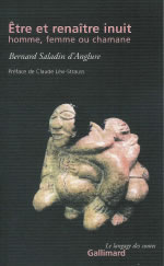 SALADIN D´ANGLURE Bernard Etre et renaître inuit. Homme, femme ou chamane (préface de Claude Lévi-Strauss) Librairie Eklectic