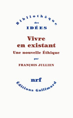 JULLIEN François Vivre en existant. Une nouvelle éthique Librairie Eklectic