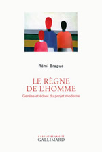 BRAGUE Rémi Le règne de l´homme  Librairie Eklectic