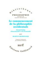 HEIDEGGER Martin Le Commencement de la philosophie occidentale. Interprétation d´Anaximandre et de Parménide. Librairie Eklectic