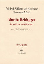 Von HERRMANN Friedrich-Wilhelm & ALFIERI Francesco Martin Heidegger. La vérité sur ses Cahiers noirs.  Librairie Eklectic