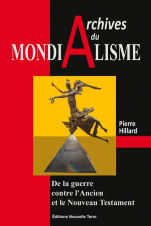 HILLARD Pierre Archives du mondialisme. De la guerre contre l´ancien et le nouveau Testament Librairie Eklectic