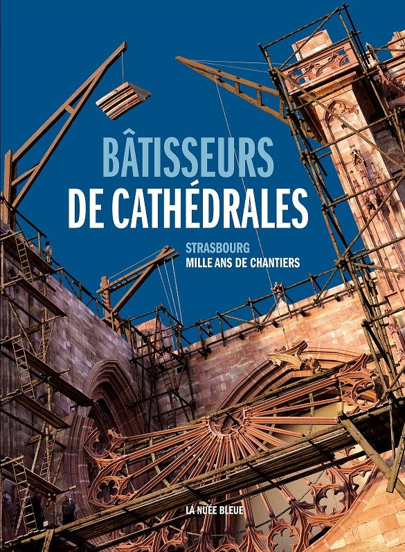 BENGEL Sabine, NOHLEN Marie-José, POTIER Stéphane Bâtisseurs de Cathédrales, Strasbourg, Mille ans de chantiers. Librairie Eklectic