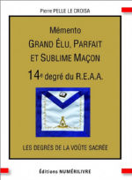 PELLE Le CROISA Pierre Mémento 14e degré du R.E.A.A. Grand Elu, Parfait et Sublime Maçon. Les degrés de la voûte sacrée. Librairie Eklectic