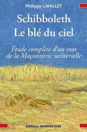 LANGLET Philippe Schibboleth, Le blé du ciel. Etude complète d´un mot de la Maçonnerie universelle. Librairie Eklectic