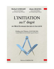 GERHART Michel & GRAESEL Alain L´initiation au 1er degré du rite écossais ancien et accepté. Préface de Thierry Zaveroni Librairie Eklectic