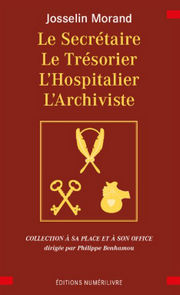 MORAND Josselin Le Secrétaire, Le Trésorier, L’Hospitalier, L’Archiviste 
en Franc-maçonnerie Librairie Eklectic