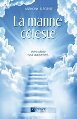 BLEGENT Anthony La manne céleste. Votre destin vous appartient Librairie Eklectic