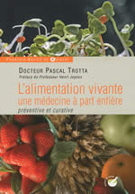 TROTTA Pascal L´alimentation vivante - Une médecine à part entière préventive et curative. Préface Dr H. Joyeux Librairie Eklectic