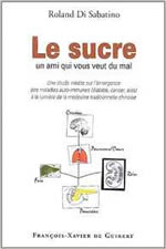 DI SABATINO Roland (Dct) Le sucre-Un ami qui vous veut du mal. Une étude inédite sur l´émergence des maladies auto-immunes (diabète, cancer, sida) à la lumière de la médecine traditionnelle chinoise Librairie Eklectic