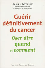 JOYEUX Henri Professeur Guérir définitivement du cancer : oser dire quand et comment Librairie Eklectic