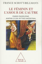 SCHOTT-BILLMANN France Le Féminin et l´amour de l´autre. Marie-Madeleine, avatar du mythe ancestral Librairie Eklectic