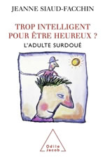 SIAUD-FACCHIN Jeanne Trop intelligent pour être heureux ? L´adulte surdoué Librairie Eklectic