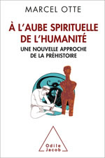 OTTE Marcel A l´aube spirituelle de l´humanité. Une nouvelle approche de la préhistoire Librairie Eklectic