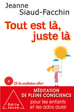 SIAUD-FACCHIN Jeanne Tout est là, juste là - Méditations de pleine conscience pour les enfants et les ados (+CD) Librairie Eklectic