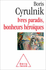 CYRULNIK Boris Ivres paradis, bonheurs héroïques. Qui sont nos héros ? Librairie Eklectic