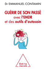 CONTAMIN Emmanuel Dr. Guérir de son passé, avec l’EMDR et des outils d´autosoin. Librairie Eklectic