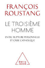 ROUSTANG François & ROUSTANG Eve-Alice (dir.) Le troisième homme. Entre rupture personnelle et crise catholique.  Librairie Eklectic