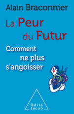 BRACONNIER Alain La Peur du Futur. Comment ne plus s´angoisser. Librairie Eklectic