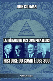 COLEMAN John La hiérarchie des conspirateurs, histoire du comité des 300 Librairie Eklectic