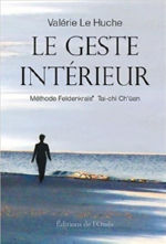 LE HUCHE Valérie Le geste intérieur. Méthode Feldenkrais, Tai-chi Ch´üan Librairie Eklectic