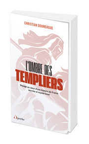 DOUMERGUE Christian L´ombre des Templiers. Voyage au coeur d´une histoire de France secrète et mystérieuse Librairie Eklectic
